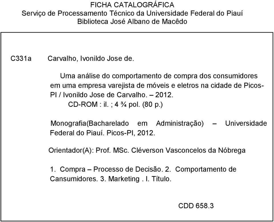 Uma análise do comportamento de compra dos consumidores em uma empresa varejista de móveis e eletros na cidade de Picos- PI / Ivonildo Jose de