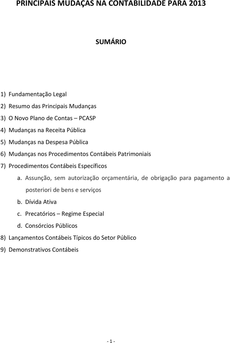 Contábeis Específicos a. Assunção, sem autorização orçamentária, de obrigação para pagamento a posteriori de bens e serviços b.