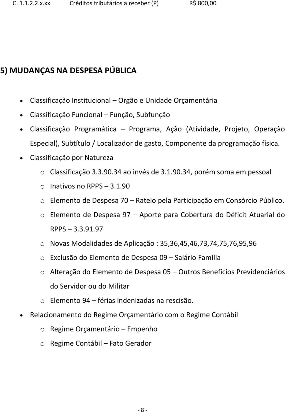 Programática Programa, Ação (Atividade, Projeto, Operação Especial), Subtítulo / Localizador de gasto, Componente da programação física. Classificação por Natureza o Classificação 3.3.90.