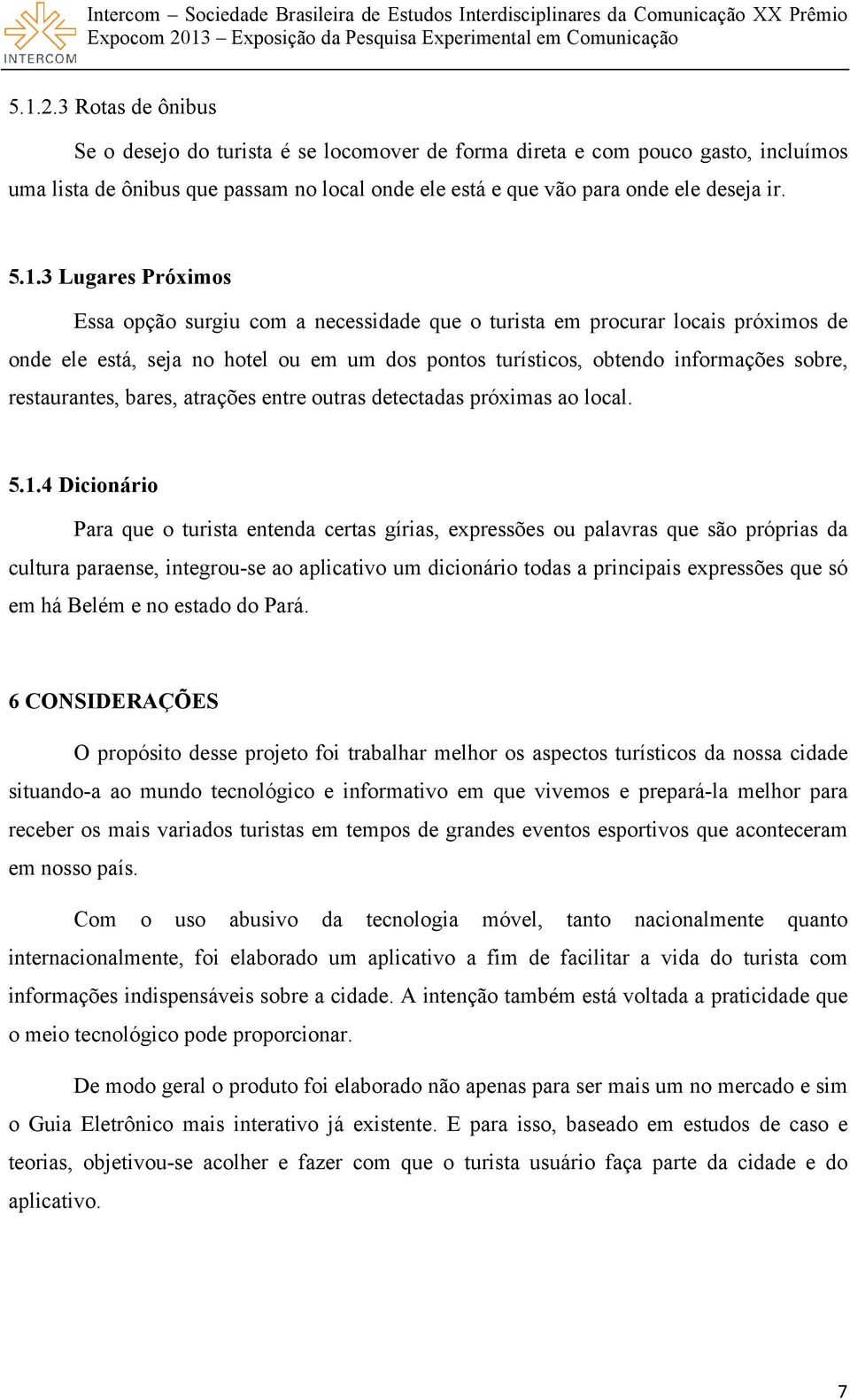 restaurantes, bares, atrações entre outras detectadas próximas ao local. 5.1.