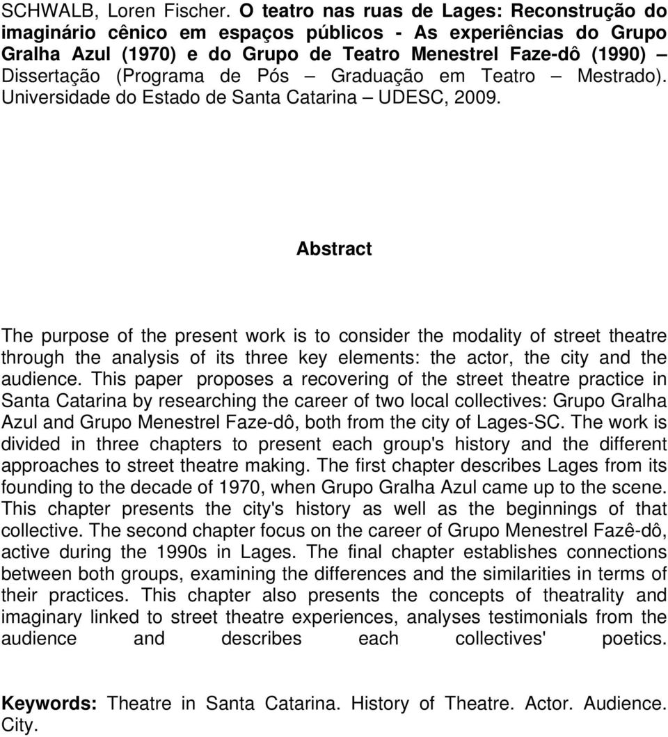 Pós Graduação em Teatro Mestrado). Universidade do Estado de Santa Catarina UDESC, 2009.