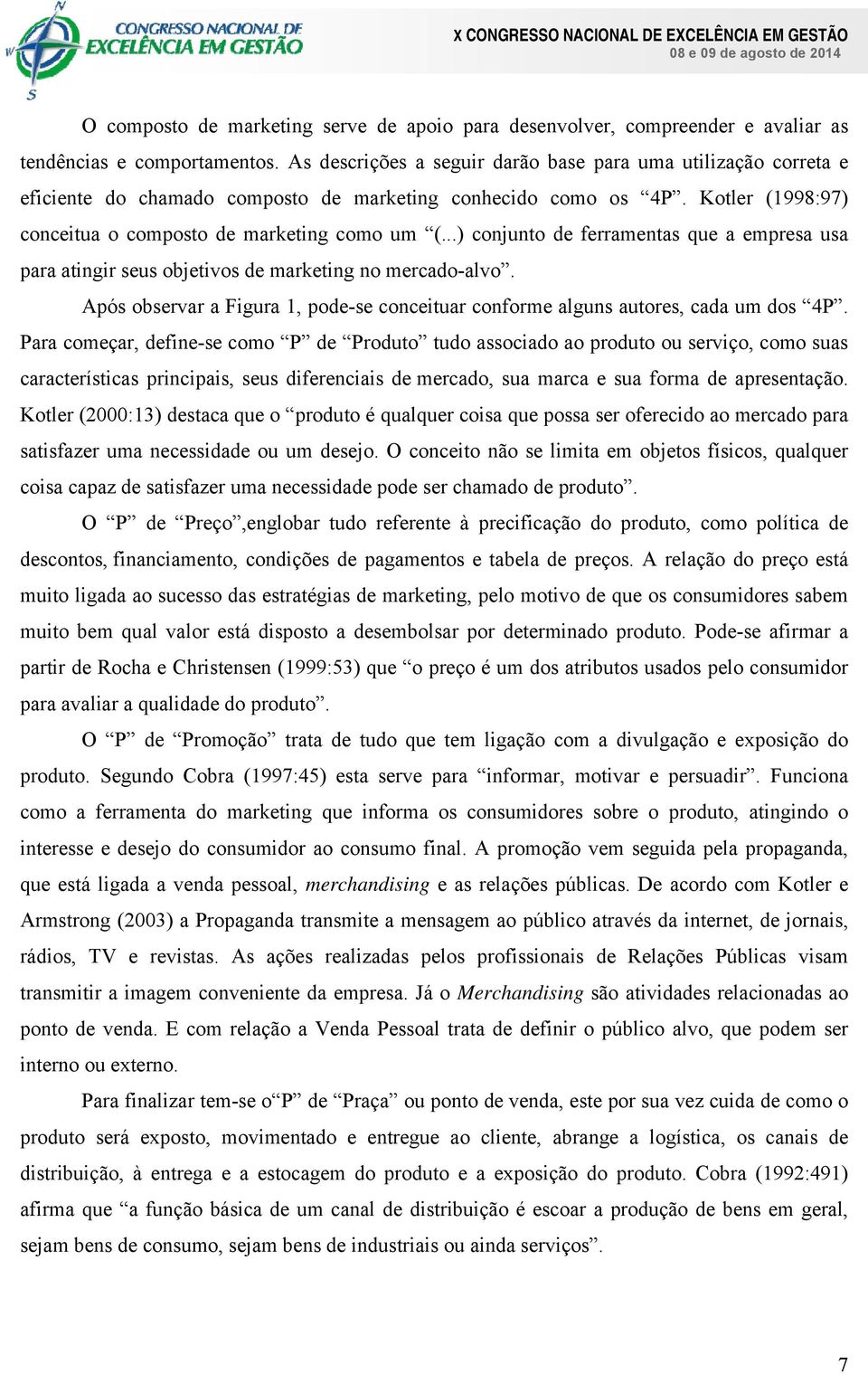 ..) conjunto de ferramentas que a empresa usa para atingir seus objetivos de marketing no mercado-alvo. Após observar a Figura 1, pode-se conceituar conforme alguns autores, cada um dos 4P.