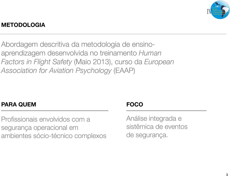 Aviation Psychology (EAAP) PARA QUEM Profissionais envolvidos com a segurança operacional