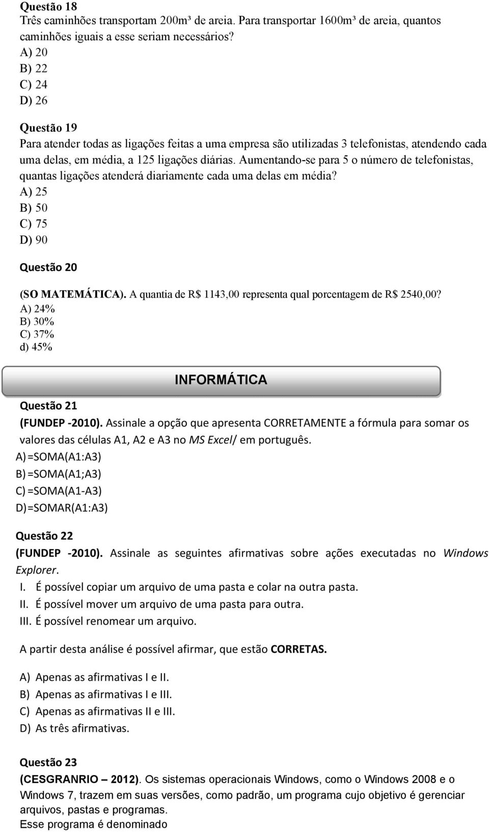 Aumentando-se para 5 o número de telefonistas, quantas ligações atenderá diariamente cada uma delas em média? A) 25 B) 50 C) 75 D) 90 Questão 20 (SO MATEMÁTICA).