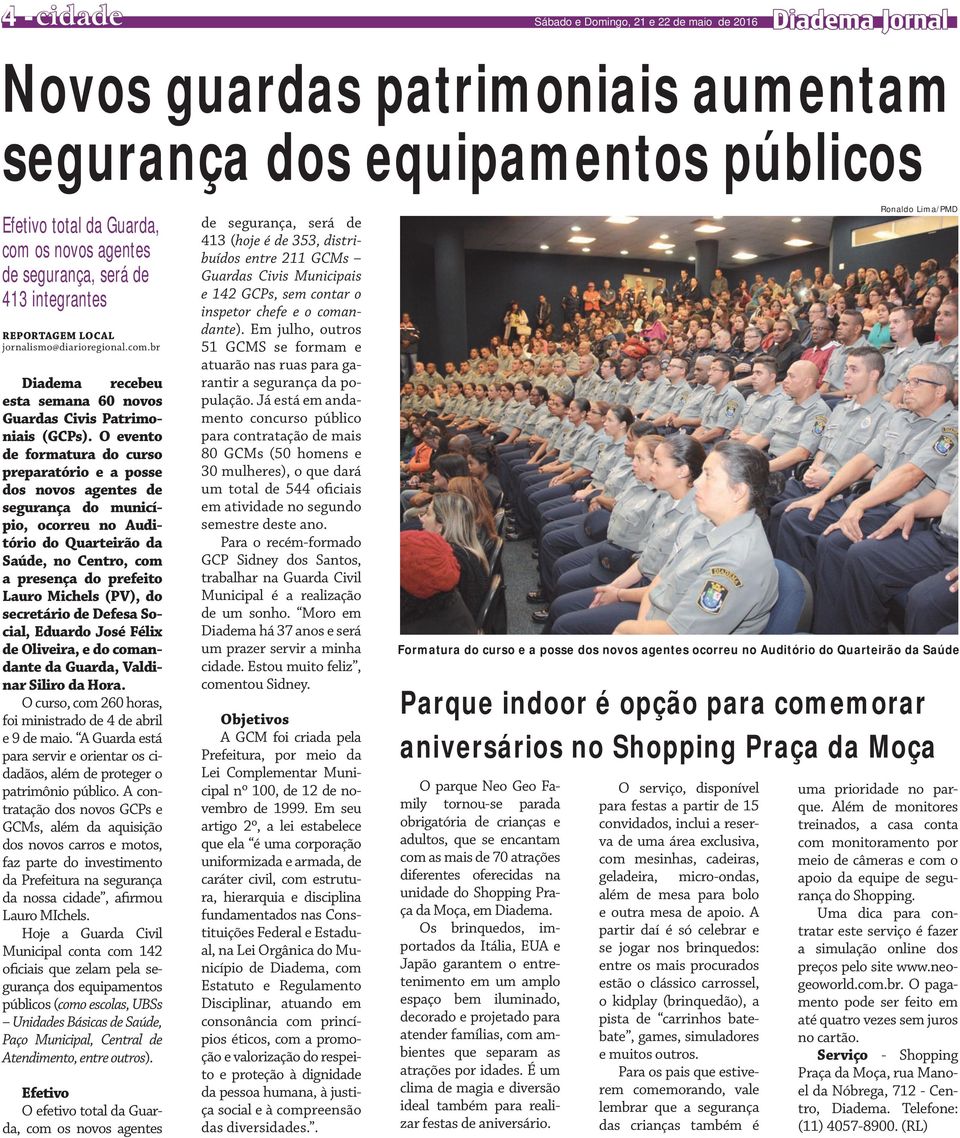 O evento de formatura do curso preparatório e a posse dos novos agentes de segurança do município, ocorreu no Auditório do Quarteirão da Saúde, no Centro, com a presença do prefeito Lauro Michels