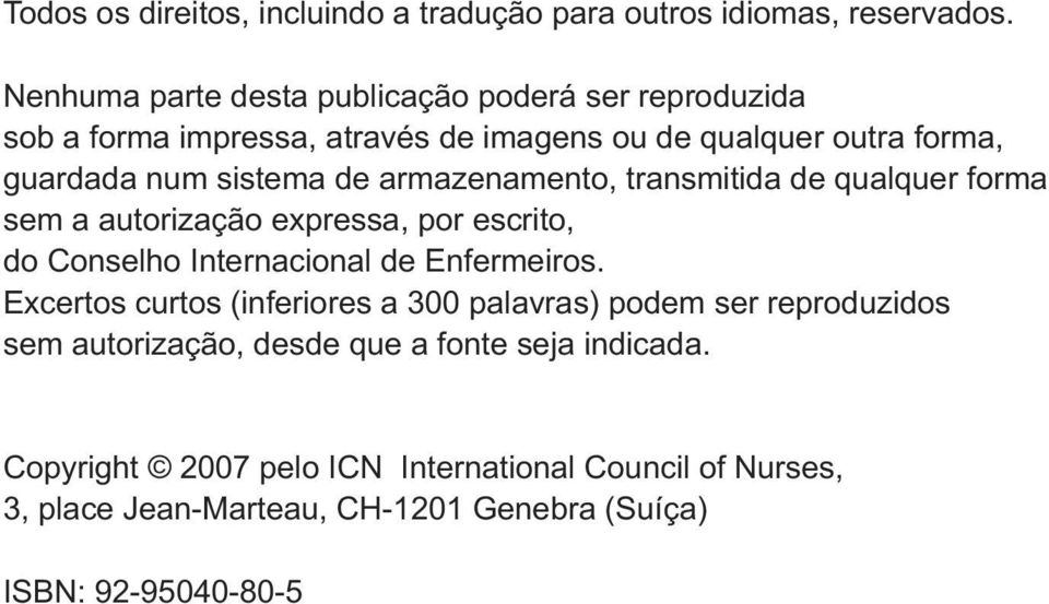 armazenamento, transmitida de qualquer forma sem a autorização expressa, por escrito, do Conselho Internacional de Enfermeiros.