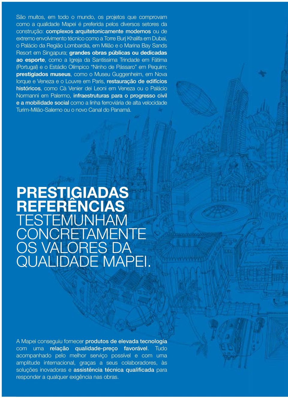 Santíssima Trindade em Fátima (Portugal) e o Estádio Olímpico Ninho de Pássaro em Pequim; prestigiados museus, como o Museu Guggenheim, em Nova Iorque e Veneza e o Louvre em Paris, restauração de