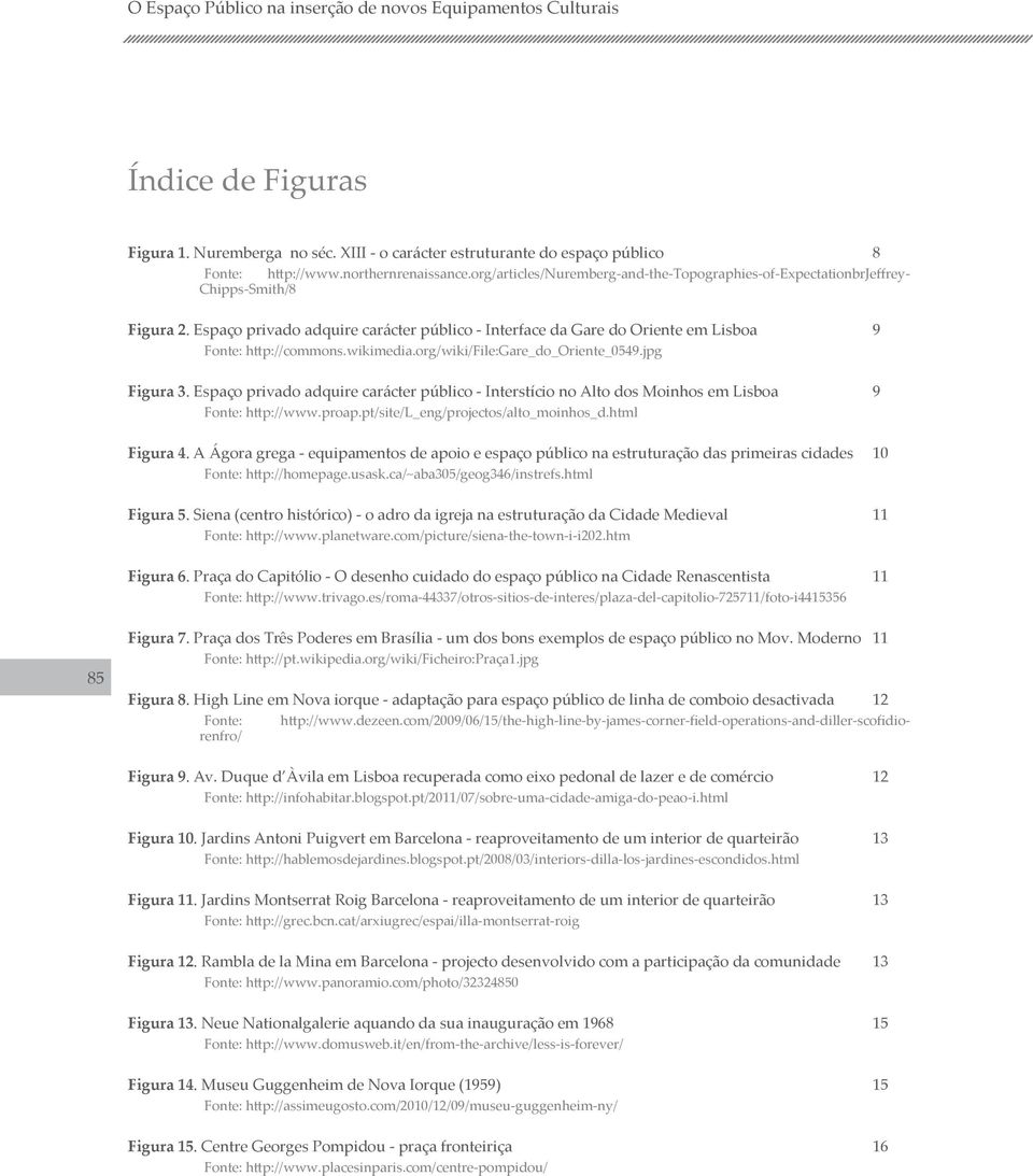 pt/site/l_eng/projectos/alto_moinhos_d.html Figura 4. A Ágora grega - equipamentos de apoio e espaço público na estruturação das primeiras cidades 10 Fonte: http://homepage.usask.