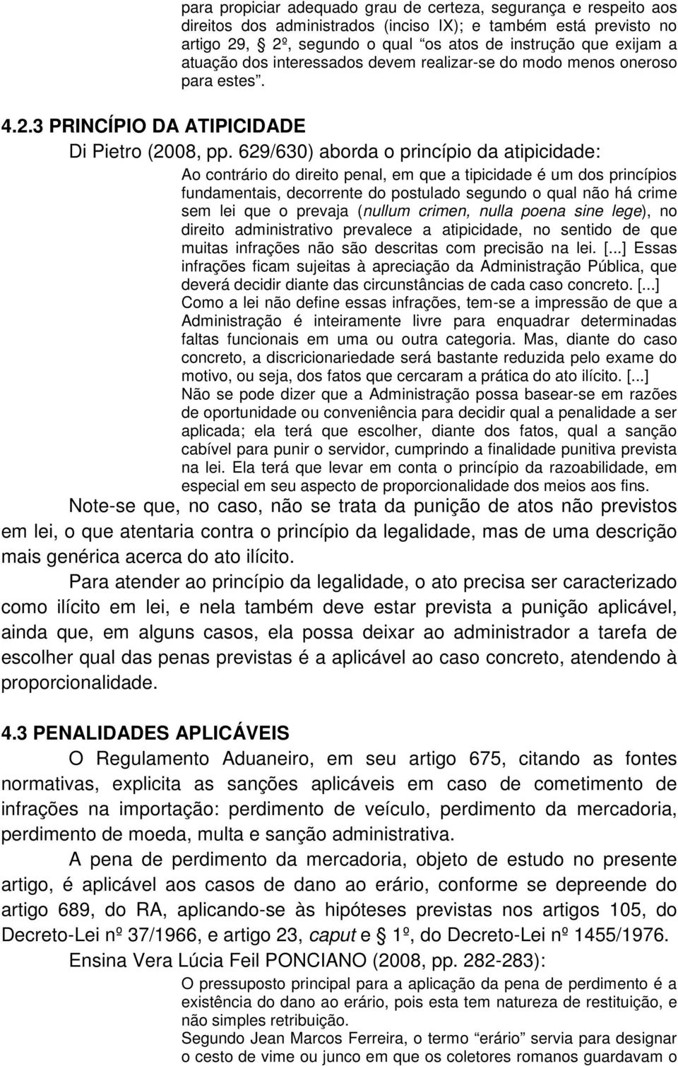 629/630) aborda o princípio da atipicidade: Ao contrário do direito penal, em que a tipicidade é um dos princípios fundamentais, decorrente do postulado segundo o qual não há crime sem lei que o