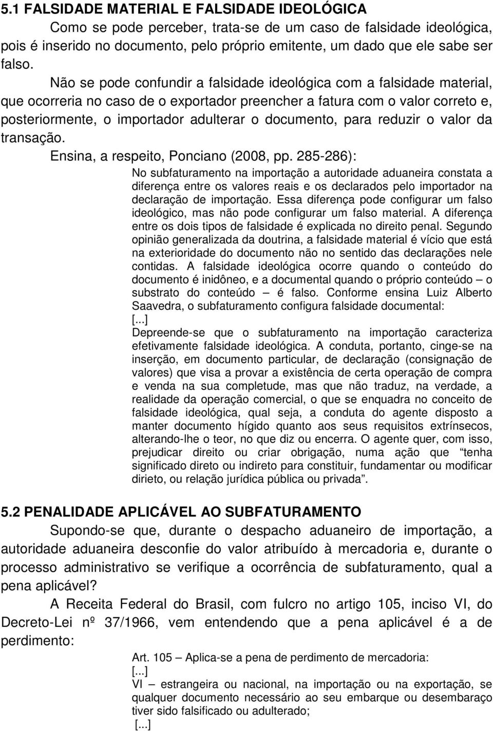 documento, para reduzir o valor da transação. Ensina, a respeito, Ponciano (2008, pp.