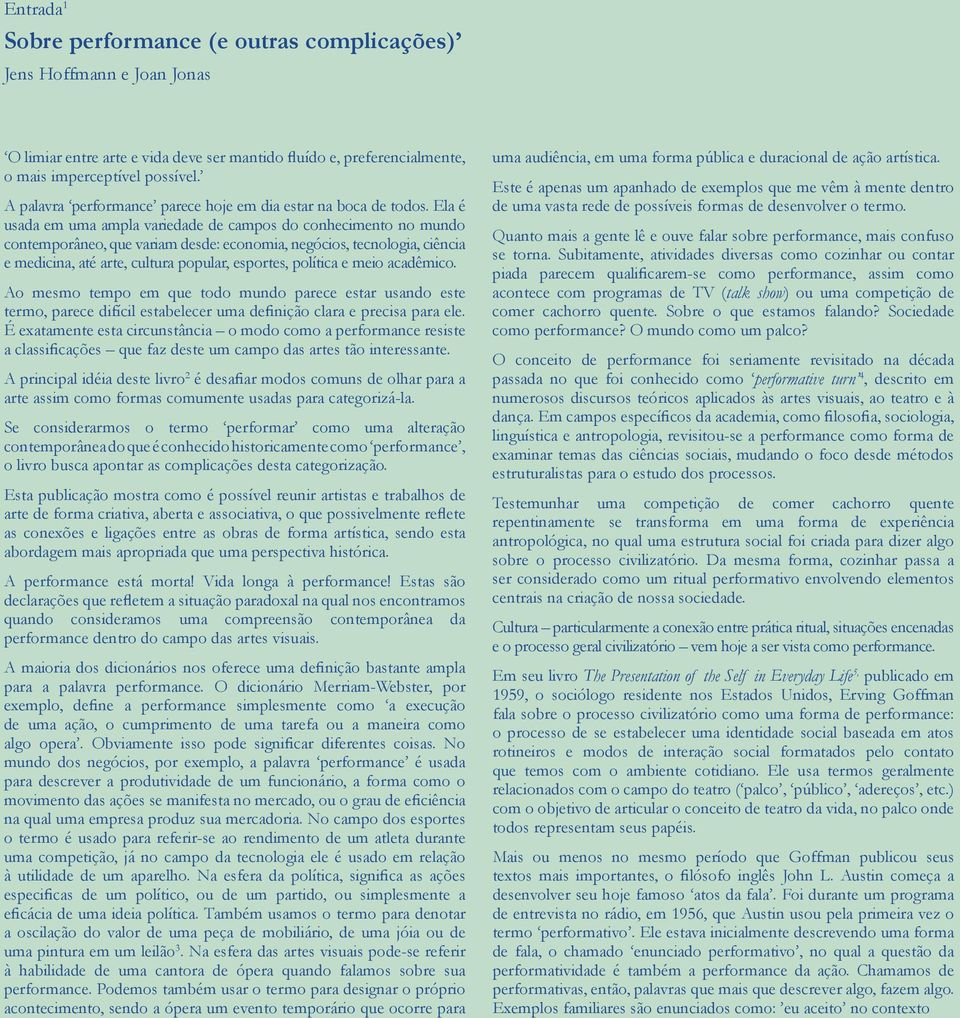 Ela é usada em uma ampla variedade de campos do conhecimento no mundo contemporâneo, que variam desde: economia, negócios, tecnologia, ciência e medicina, até arte, cultura popular, esportes,