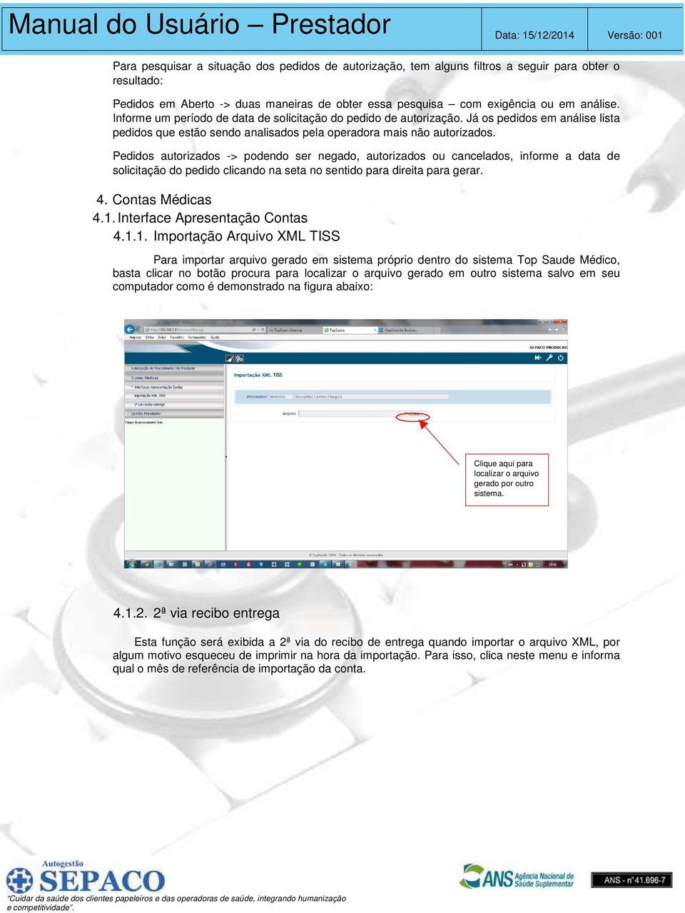 Pedidos autorizados -> podendo ser negado, autorizados ou cancelados, informe a data de solicitação do pedido clicando na seta no sentido para direita para gerar. 4. Contas Médicas 4.1.