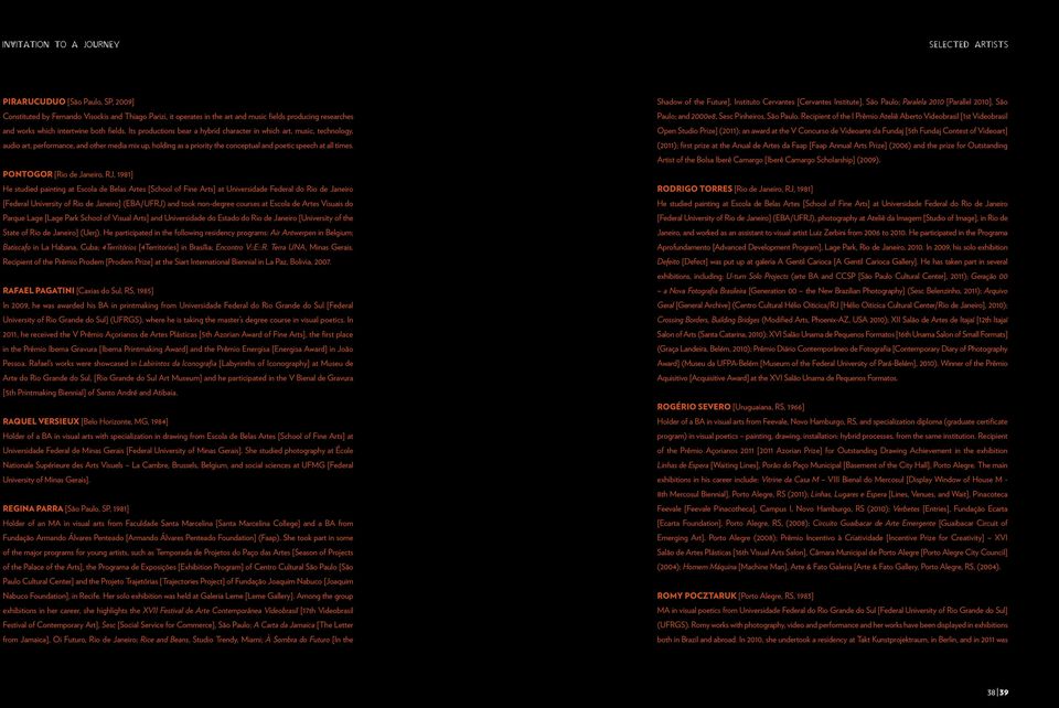 Its productions bear a hybrid character in which art, music, technology, audio art, performance, and other media mix up, holding as a priority the conceptual and poetic speech at all times.