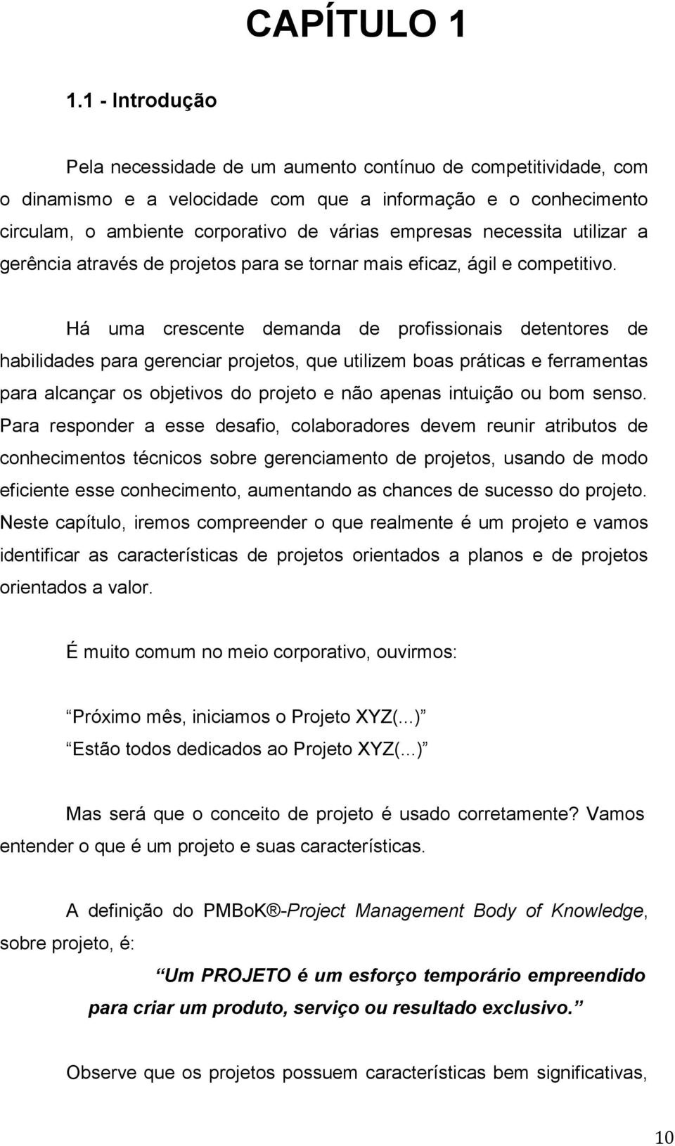 necessita utilizar a gerência através de projetos para se tornar mais eficaz, ágil e competitivo.