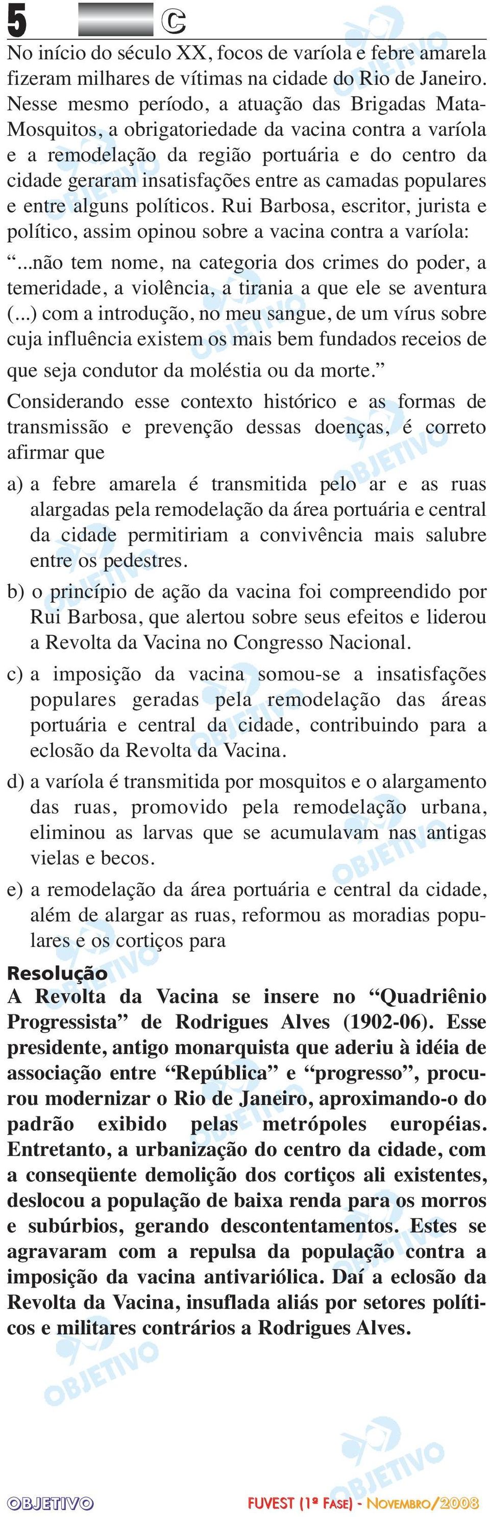 camadas populares e entre alguns políticos. Rui Barbosa, escritor, jurista e político, assim opinou sobre a vacina contra a varíola:.