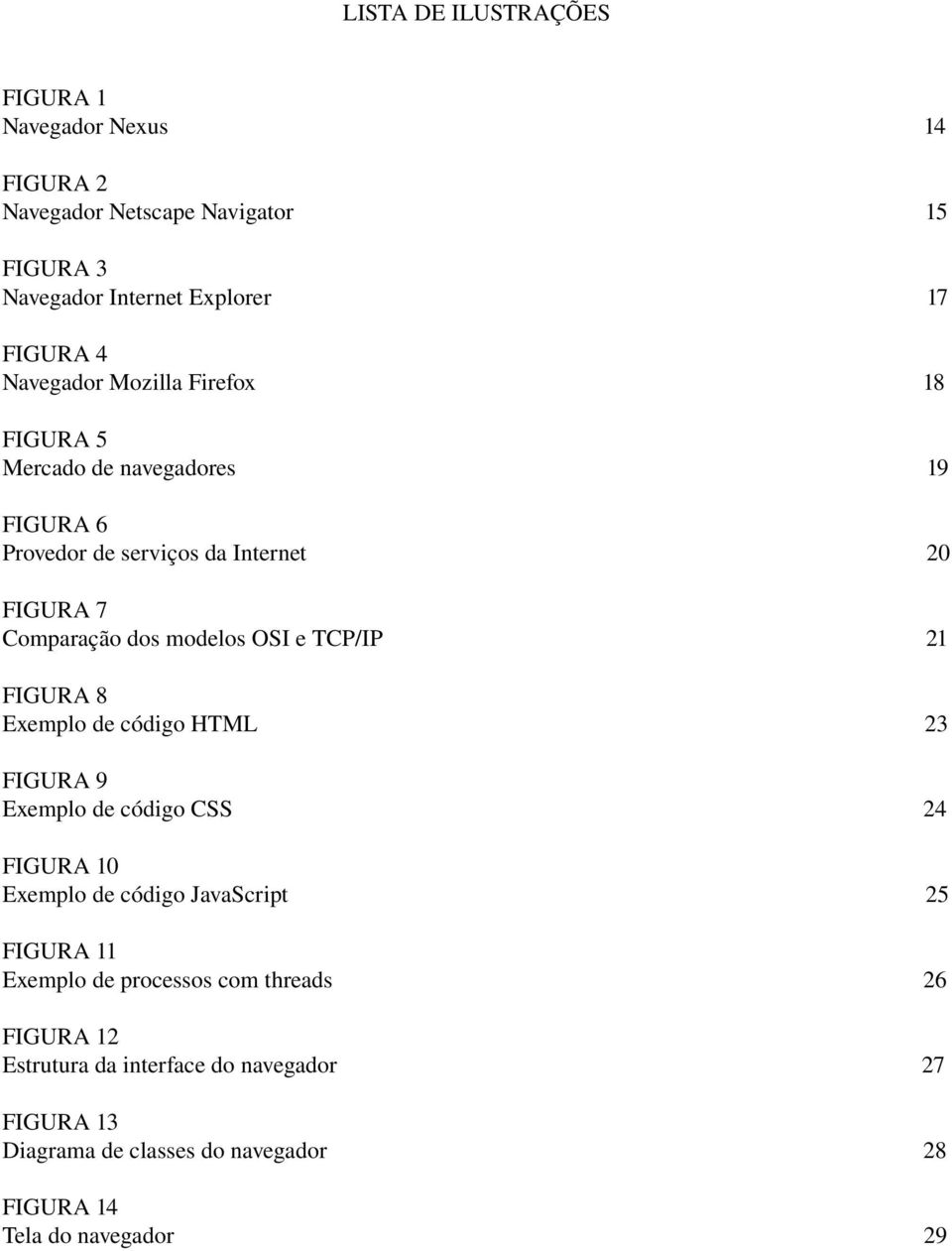 e TCP/IP 21 FIGURA 8 Exemplo de código HTML 23 FIGURA 9 Exemplo de código CSS 24 FIGURA 10 Exemplo de código JavaScript 25 FIGURA 11 Exemplo de