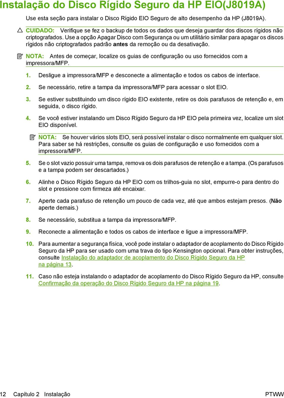 Use a opção Apagar Disco com Segurança ou um utilitário similar para apagar os discos rígidos não criptografados padrão antes da remoção ou da desativação.