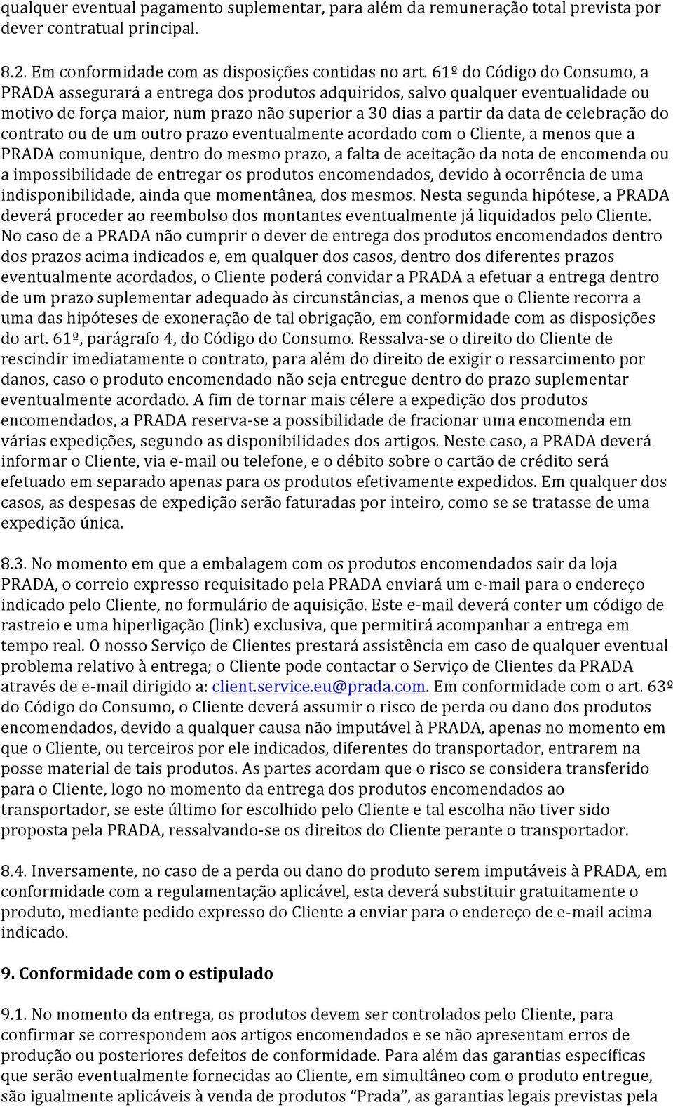 do contrato ou de um outro prazo eventualmente acordado com o Cliente, a menos que a PRADA comunique, dentro do mesmo prazo, a falta de aceitação da nota de encomenda ou a impossibilidade de entregar