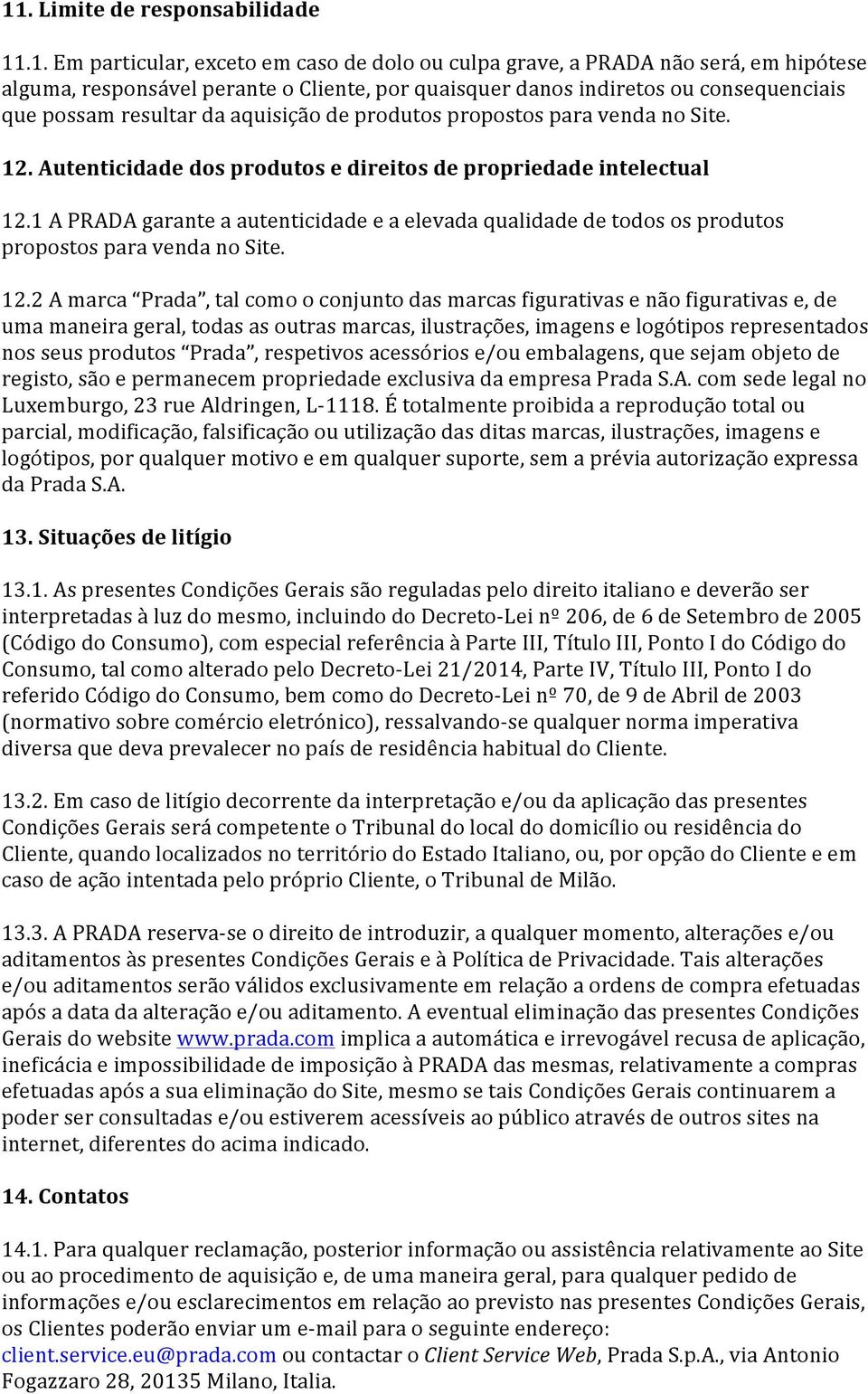 1 A PRADA garante a autenticidade e a elevada qualidade de todos os produtos propostos para venda no Site. 12.