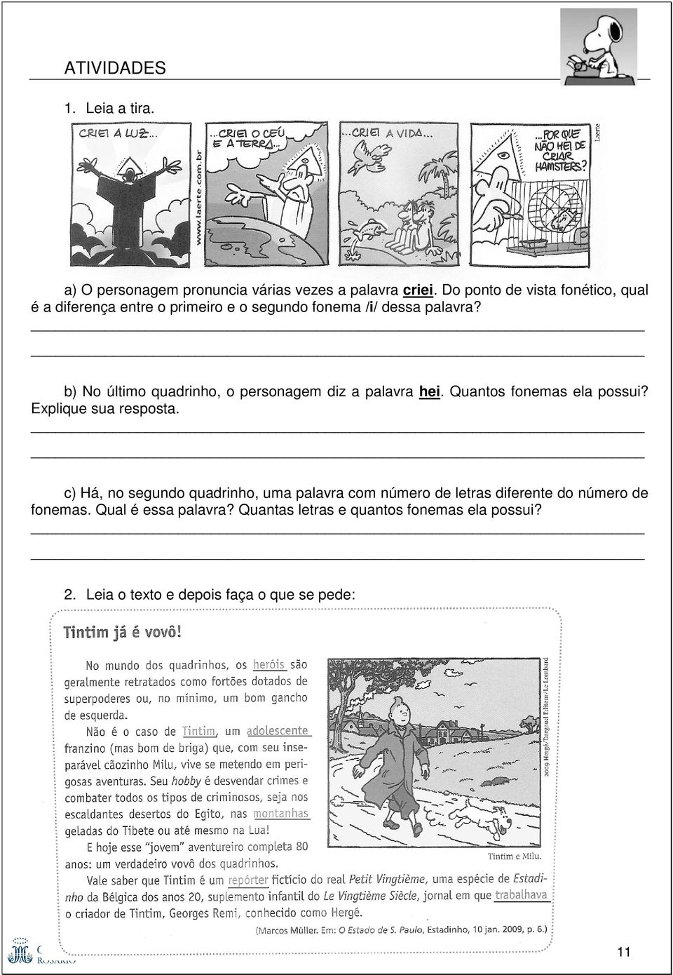 b) No último quadrinho, o personagem diz a palavra hei. Quantos fonemas ela possui? Explique sua resposta.