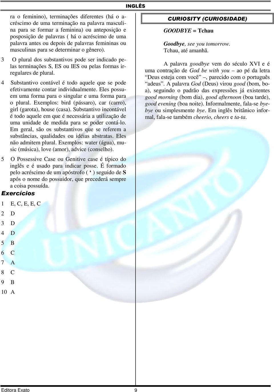 4 Substantivo contável é todo aquele que se pode efetivamente contar individualmente. Eles possuem uma forma para o singular e uma forma para o plural.