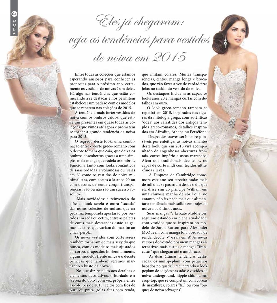 tendência mais forte: vestidos de noiva com os ombros caídos, que estiveram presentes em quase todas as coleções que vimos até agora e prometem se tornar a grande tendência de noiva para 2015.