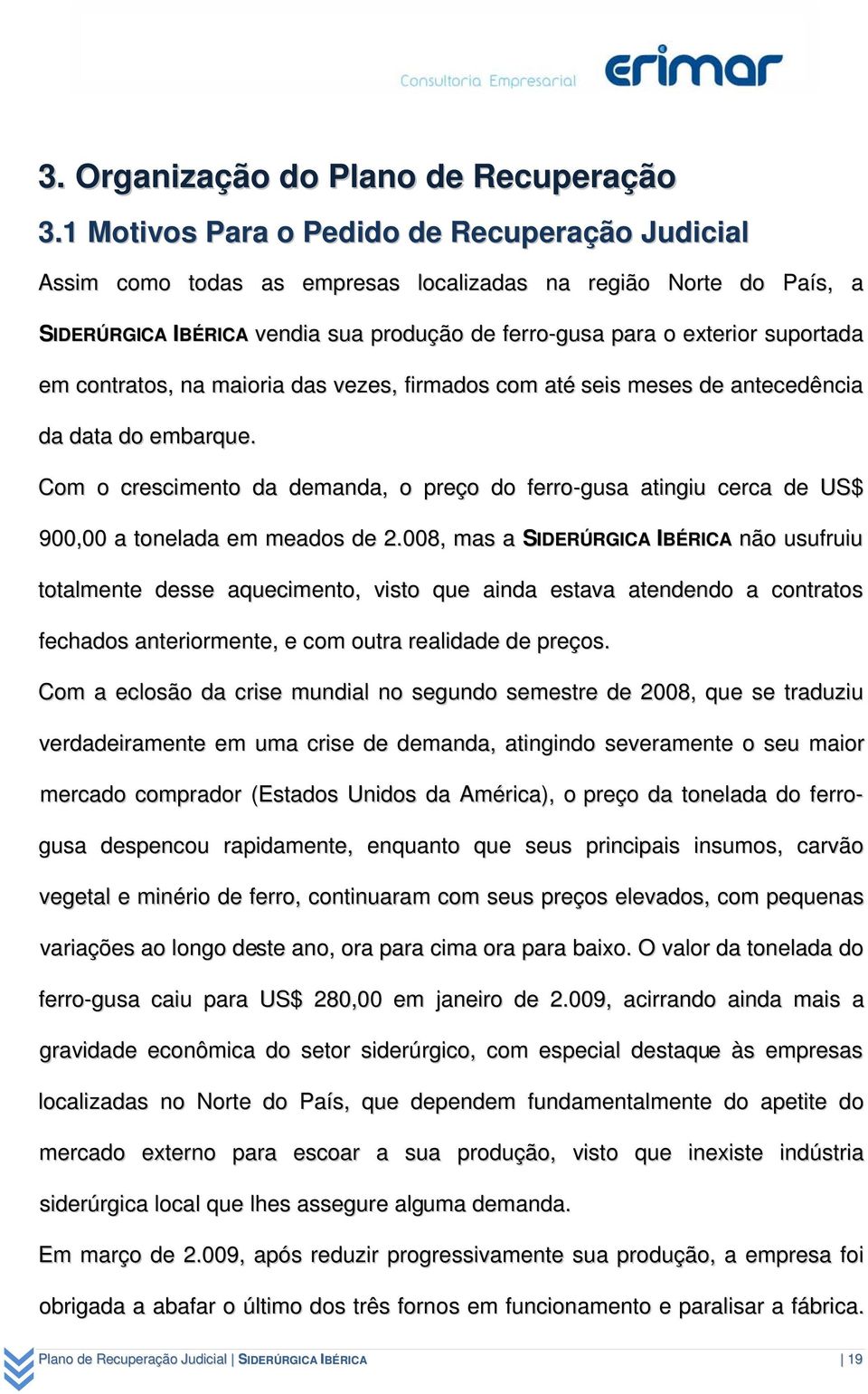 contratos, na maioria das vezes, firmados com até seis meses de antecedência da data do embarque.