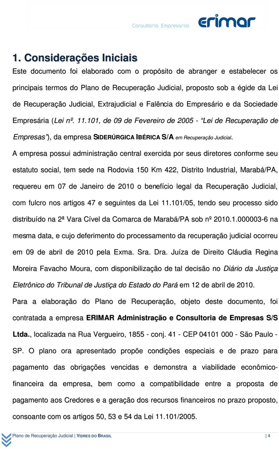 101, de 09 de Fevereiro de 2005 - Lei de Recuperação de Empresas ), da empresa SIDERÚRGICA IBÉRICA S/A em Recuperação Judicial.