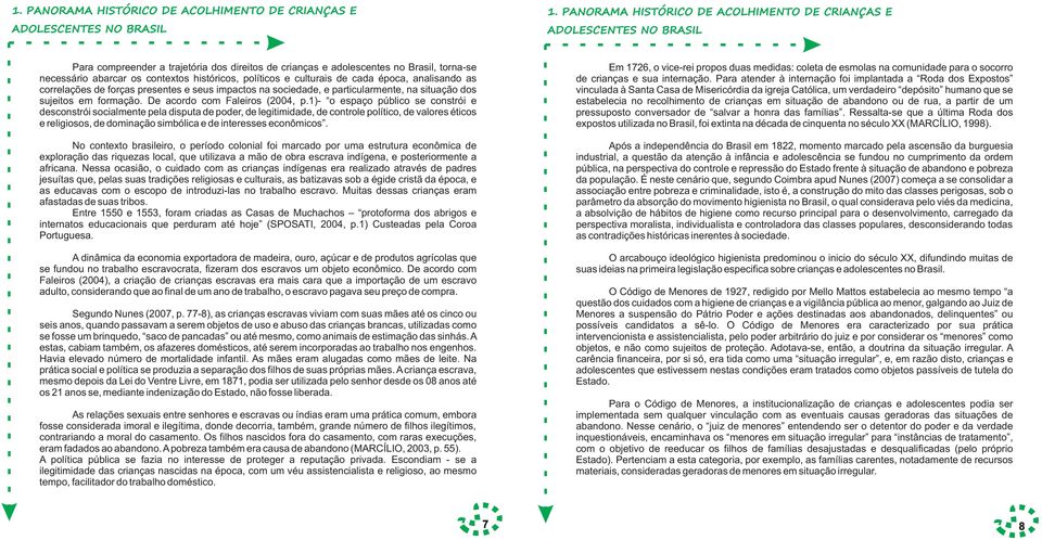 históricos, políticos e culturais de cada época, analisando as correlações de forças presentes e seus impactos na sociedade, e particularmente, na situação dos sujeitos em formação.