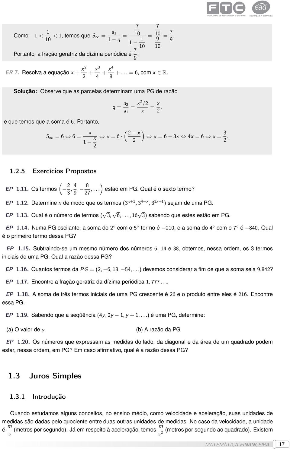 11. Os termos 2 3, 4 9, 8 27,... estão em PG. Qual é o sexto termo? EP 1.12. Determine x de modo que os termos (3 x+1, 3 4 x, 3 3x+1 ) sejam de uma PG. EP 1.13. Qual é o número de termos ( 3, 6,.