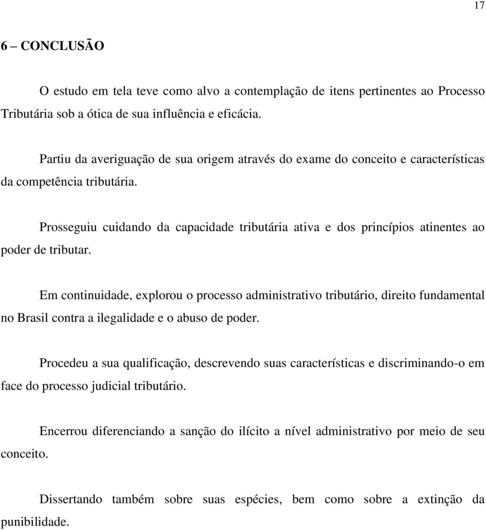 Prosseguiu cuidando da capacidade tributária ativa e dos princípios atinentes ao poder de tributar.