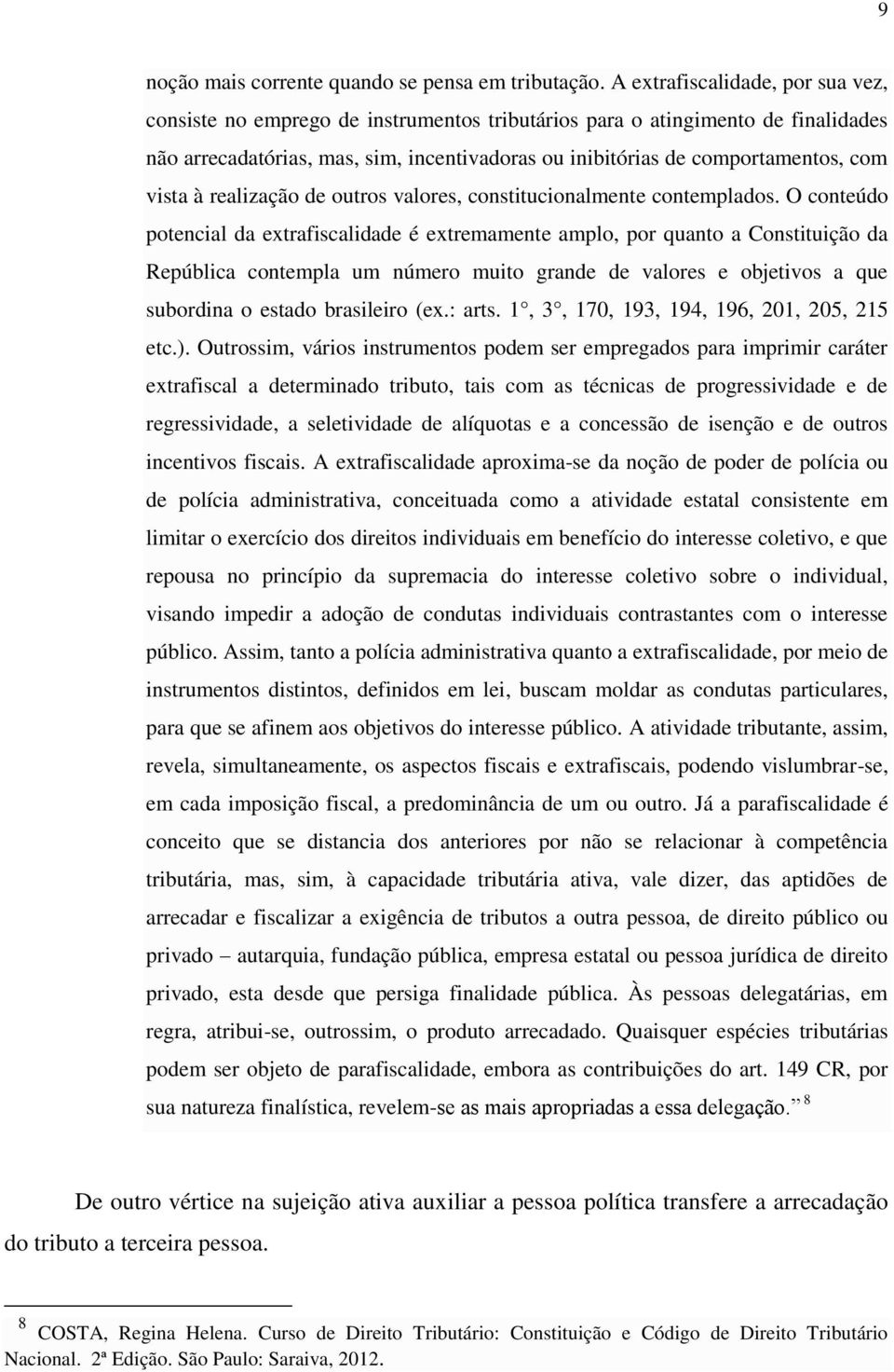 vista à realização de outros valores, constitucionalmente contemplados.