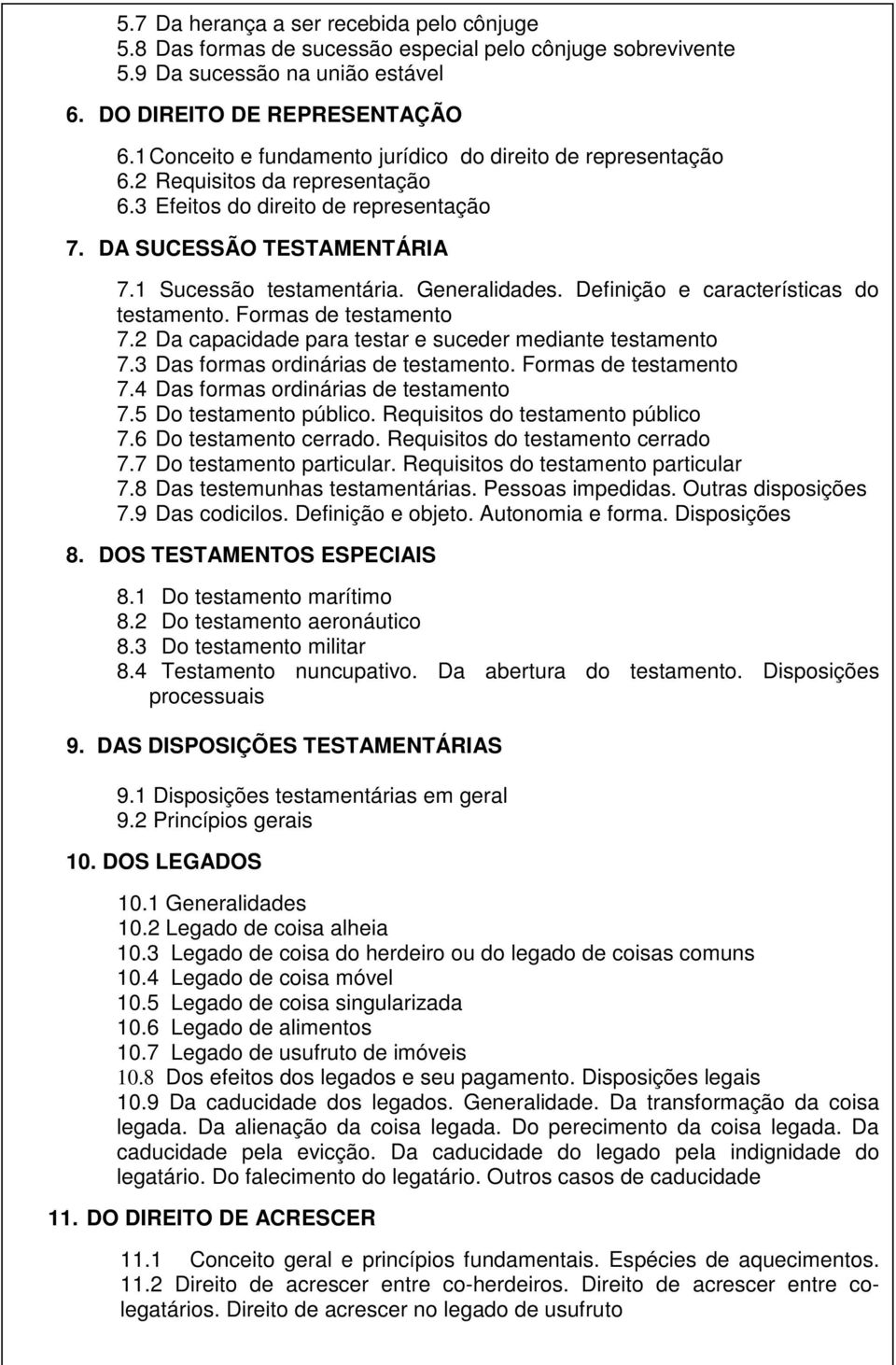 Generalidades. Definição e características do testamento. Formas de testamento 7.2 Da capacidade para testar e suceder mediante testamento 7.3 Das formas ordinárias de testamento.