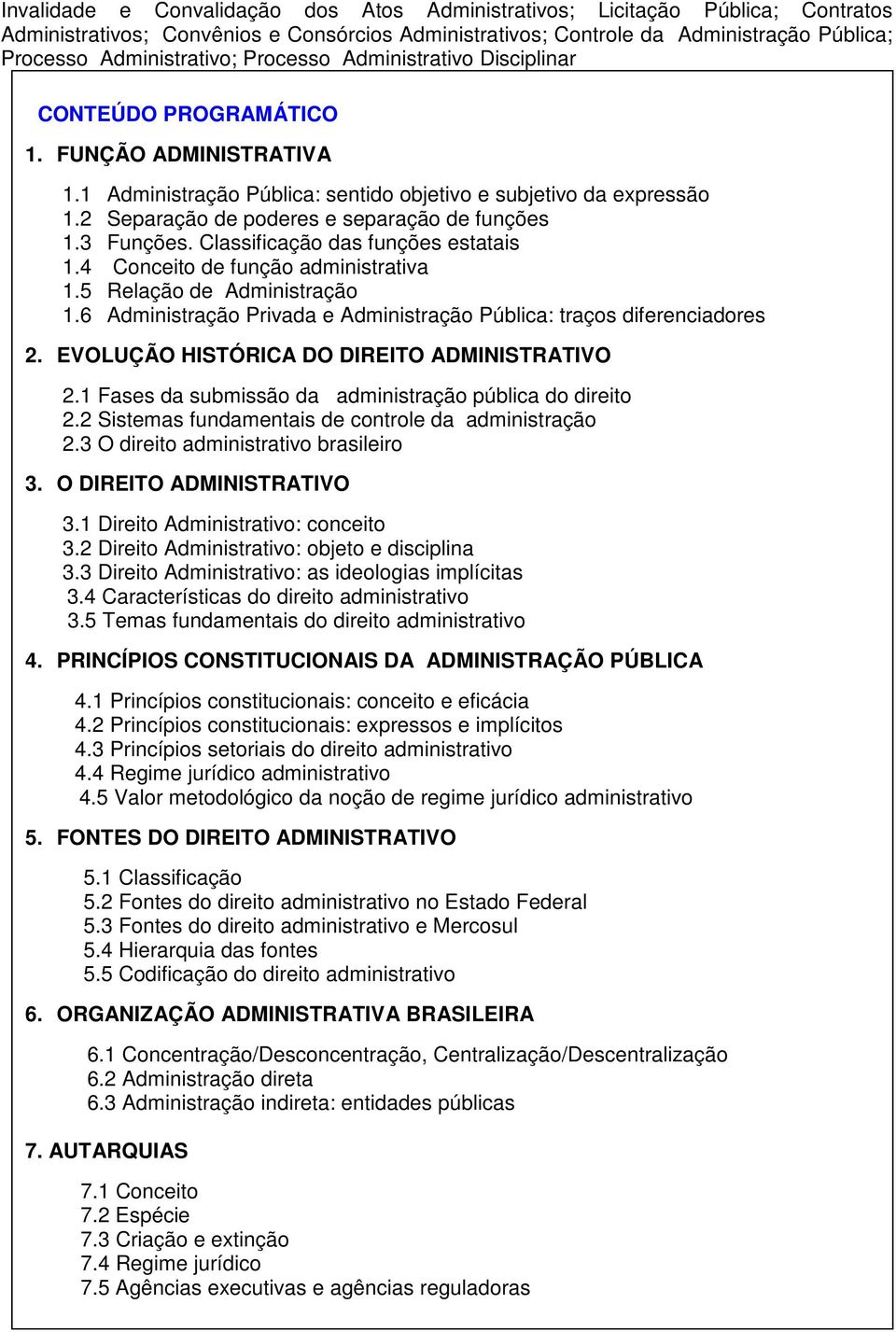 2 Separação de poderes e separação de funções 1.3 Funções. Classificação das funções estatais 1.4 Conceito de função administrativa 1.5 Relação de Administração 1.