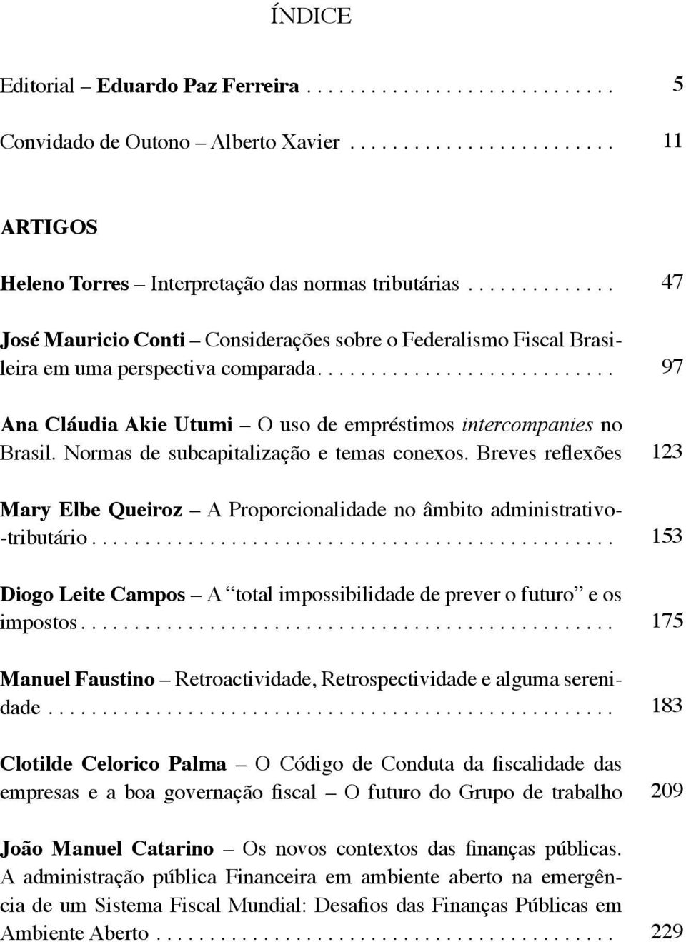 Normas de subcapitalização e temas conexos. Breves reflexões Mary Elbe Queiroz A Proporcionalidade no âmbito administrativo- -tributário.