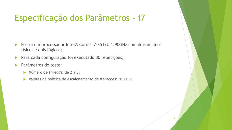 90GHz com dois núcleos físicos e dois lógicos; Para cada configuração