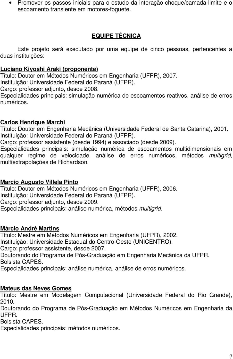 (UFPR), 2007. Instituição: Universidade Federal do Paraná (UFPR). Cargo: professor adjunto, desde 2008.