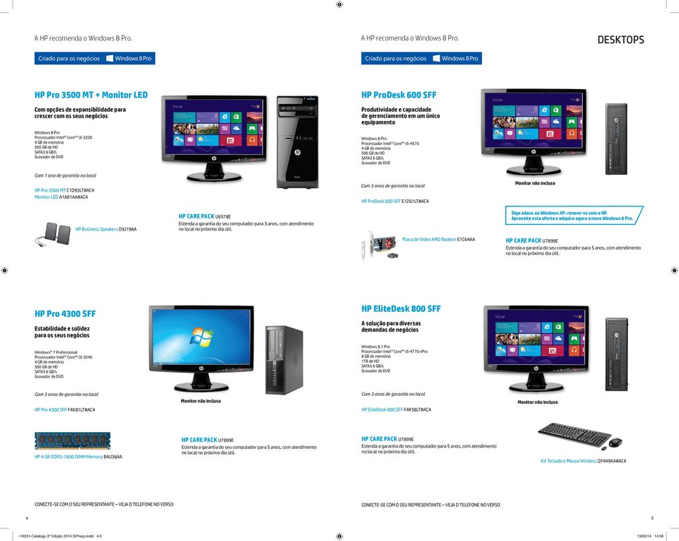 gerenciamento em um único equipamento Processador Intel Core i5-4570 SATA3 6 GB/s Com 1 ano de garantia no local HP Pro 3500 MT C1D93LT#AC4 Monitor LED A1A81AA#AC4 HP ProDesk 600 SFF E1Z61LT#AC4 HP