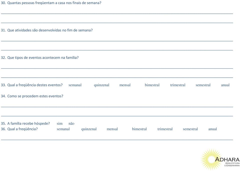 Qual a freqüência destes eventos? semanal quinzenal mensal bimestral trimestral semestral anual 34.