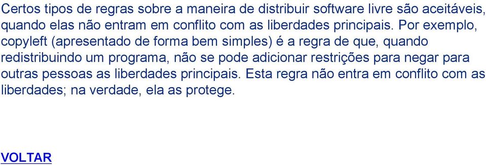 Por exemplo, copyleft (apresentado de forma bem simples) é a regra de que, quando redistribuindo um