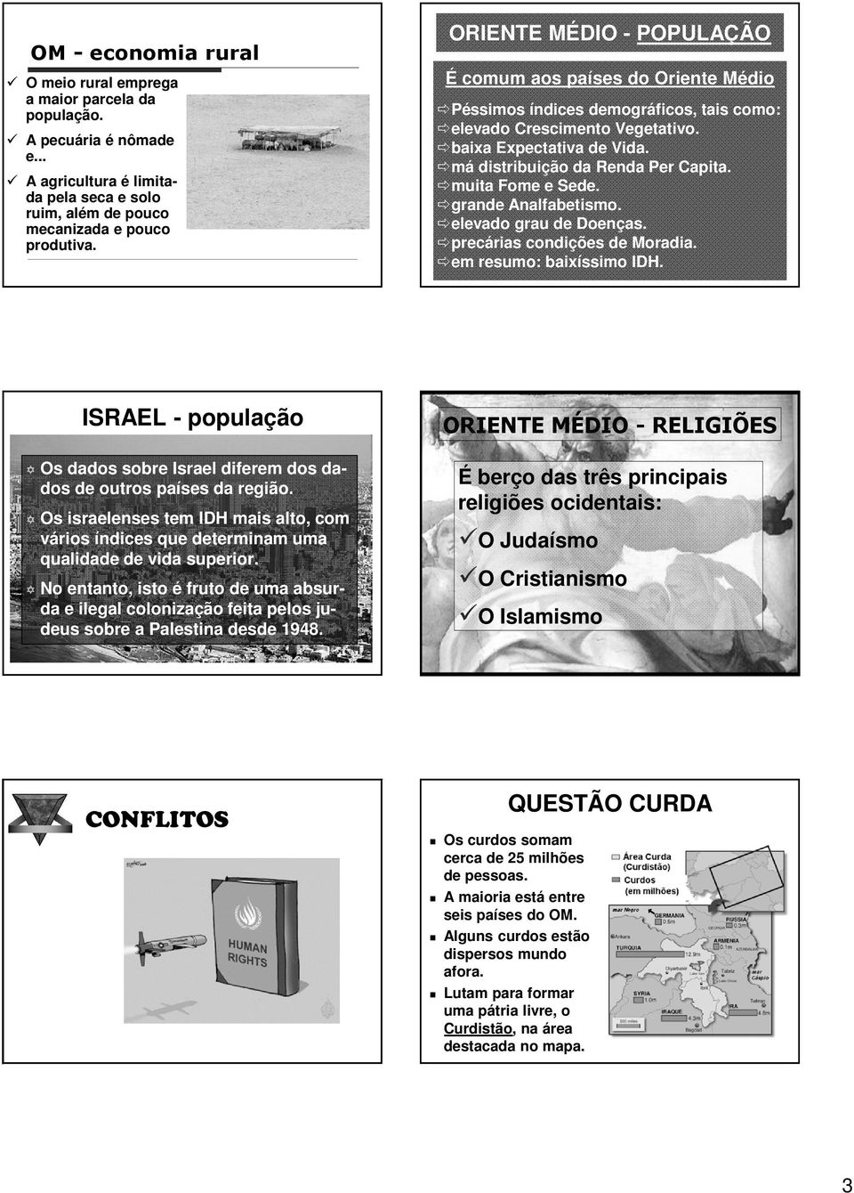 muita Fome e Sede. grande Analfabetismo. elevado grau de Doenças. precárias condições de Moradia. em resumo: baixíssimo IDH.