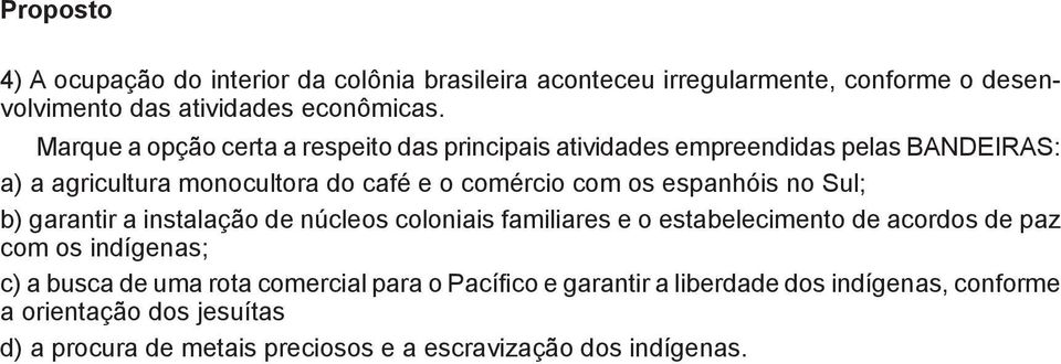 espanhóis no Sul; b) garantir a instalação de núcleos coloniais familiares e o estabelecimento de acordos de paz com os indígenas; c) a busca de uma