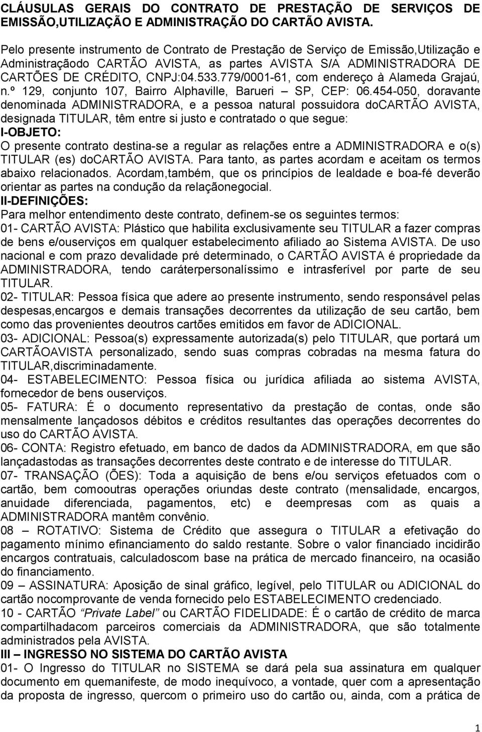 779/0001-61, com endereço à Alameda Grajaú, n.º 129, conjunto 107, Bairro Alphaville, Barueri SP, CEP: 06.