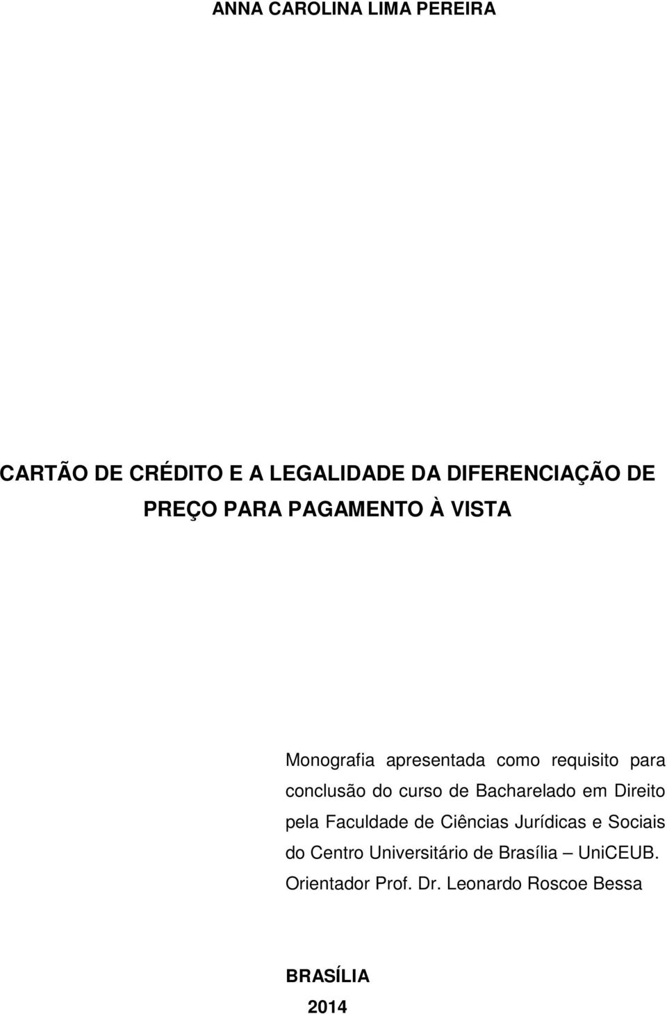 de Bacharelado em Direito pela Faculdade de Ciências Jurídicas e Sociais do Centro