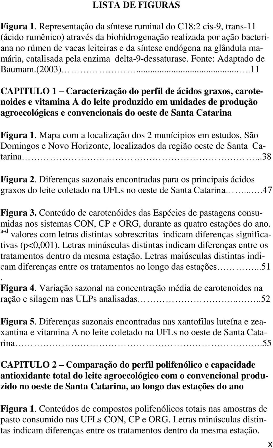 mamária, catalisada pela enzima delta-9-dessaturase. Fonte: Adaptado de Baumam.(2003).