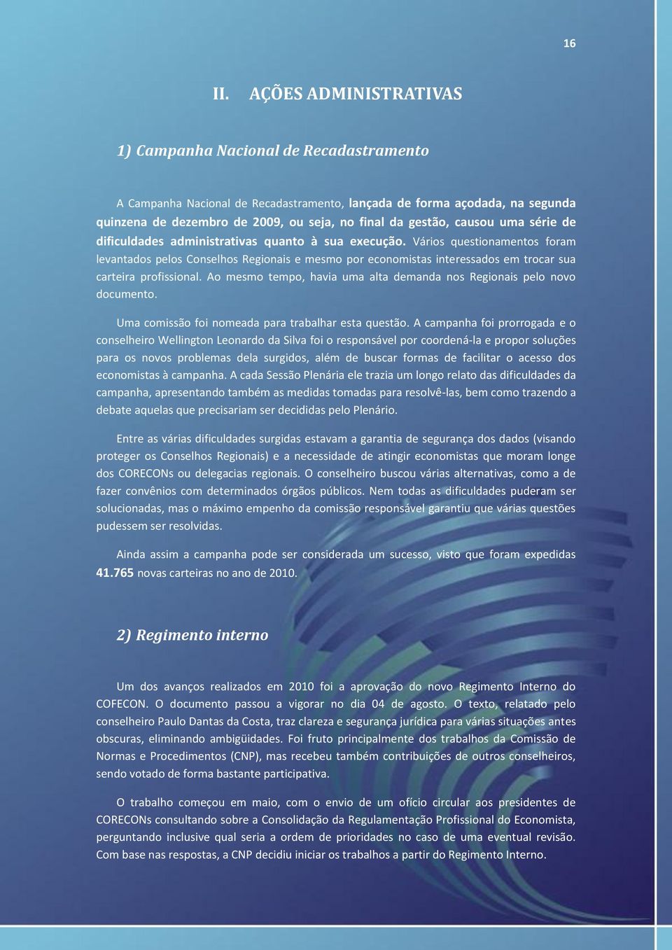 causou uma série de dificuldades administrativas quanto à sua execução.