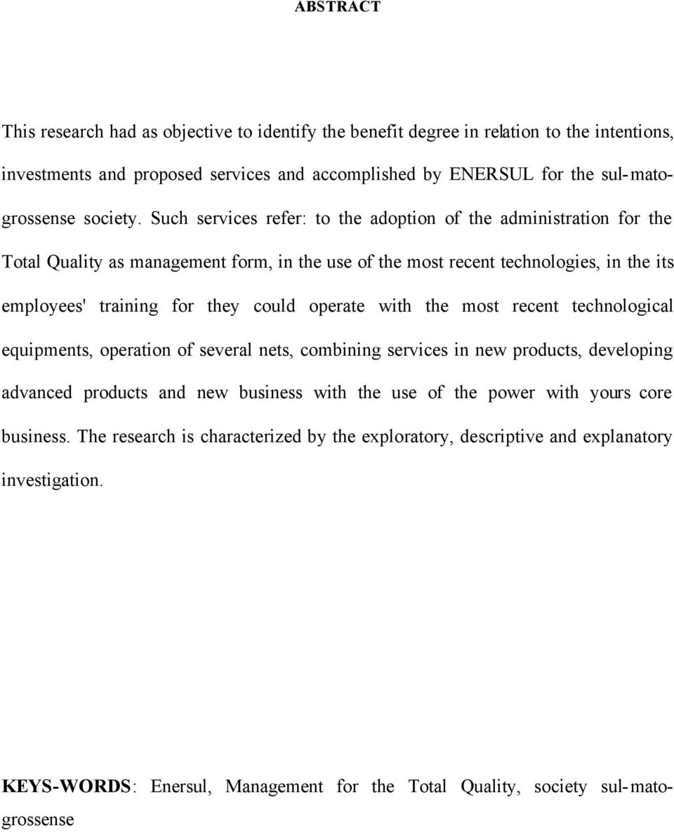 Such services refer: to the adoption of the administration for the Total Quality as management form, in the use of the most recent technologies, in the its employees' training for they could