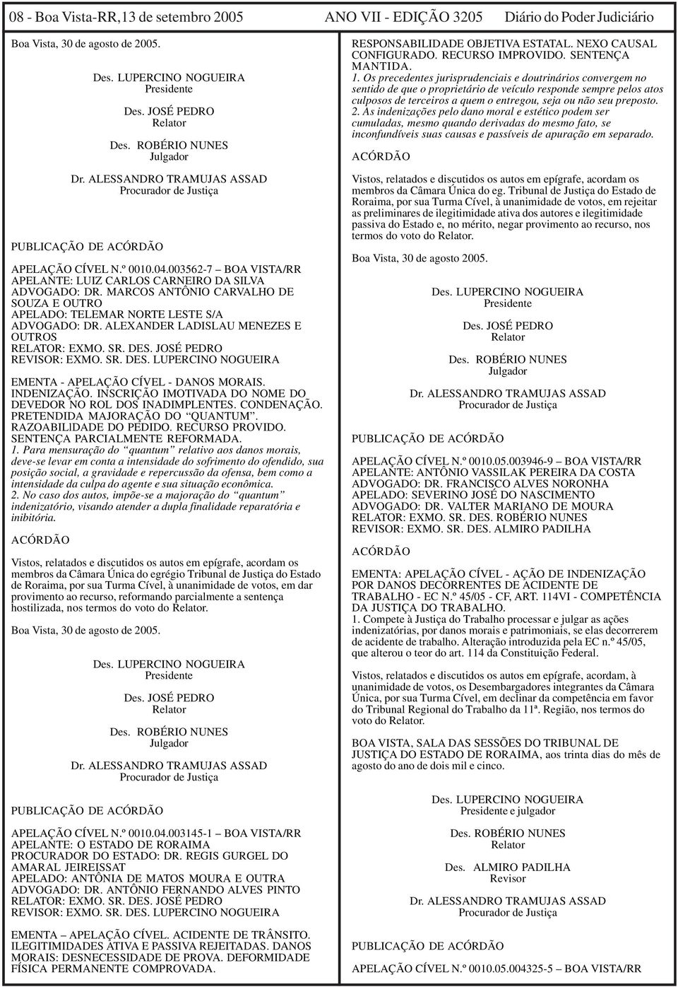 MARCOS ANTÔNIO CARVALHO DE SOUZA E OUTRO APELADO: TELEMAR NORTE LESTE S/A ADVOGADO: DR. ALEXANDER LADISLAU MENEZES E OUTROS RELATOR: EXMO. SR. DES.