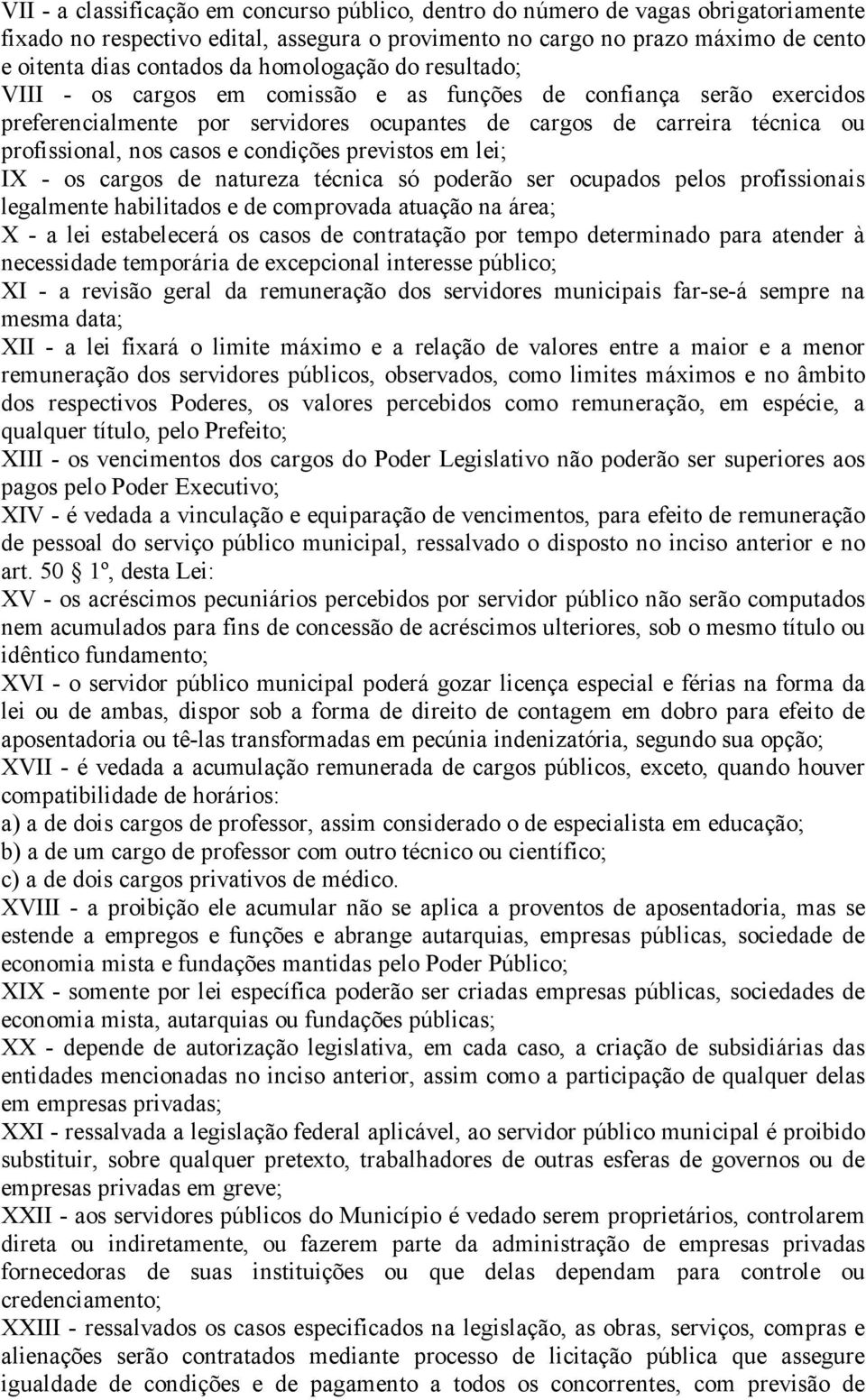 condições previstos em lei; IX - os cargos de natureza técnica só poderão ser ocupados pelos profissionais legalmente habilitados e de comprovada atuação na área; X - a lei estabelecerá os casos de