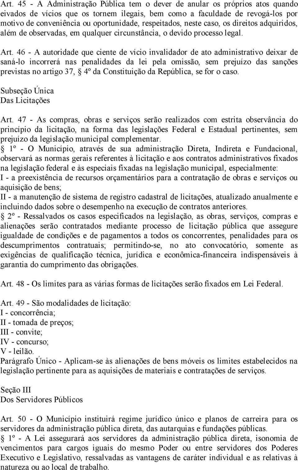 46 - A autoridade que ciente de vício invalidador de ato administrativo deixar de saná-lo incorrerá nas penalidades da lei pela omissão, sem prejuízo das sanções previstas no artigo 37, 4º da